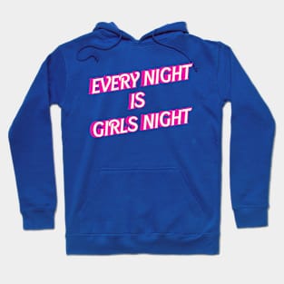 Every Night is Girls Night Hoodie